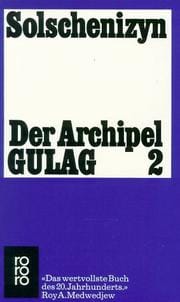 Der Archipel Gulag 2. Arbeit und Ausrottung. Seele und Stacheldraht.