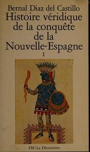 Histoire véridique de la conquête de la Nouvelle-Espagne