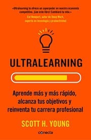 Ultralearning. Aprende Más y Más Rápido, Alcanza Tus Objetivos / Ultralearning. Accelerate Your Career, Master Hard Skills and Outsmart the Competition