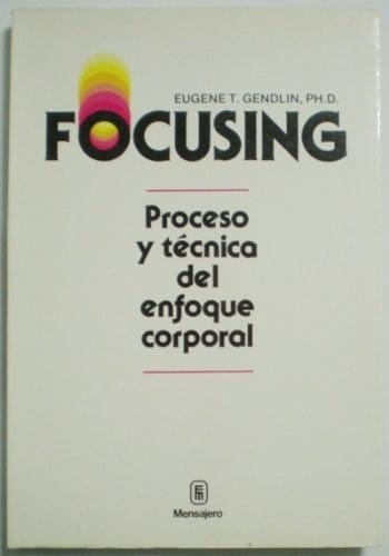 Focusing - Proceso y Tecnica del Enfoque Corporal