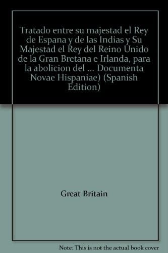 Tratado entre su majestad el Rey de España y de las Indias y Su Majestad el Rey del Reino Unido de la Gran Bretaña e Irlanda, para la abolición del tráfico de negros (1817).