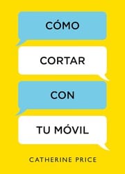 Cómo Cortar con Tu Móvil / How to Break up with Your Smartphone