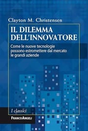 Il dilemma dell'innovatore. Come le nuove tecnologie possono estromettere dal mercato le grandi aziende (Italian Edition)