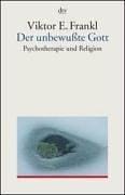 Der unbewußte Gott. Psychotherapie und Religion.