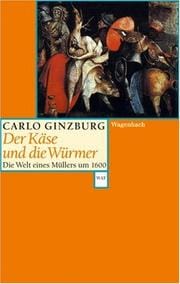Der Käse und die Würmer. Die Welt eines Müllers um 1600.