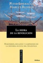 La Hidra De La Revolucion. Marineros, Esclavos Y Campesinos En La Historia Oculta Del Atlantico (Libros De Historia)
