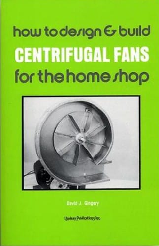 How to Design and Build Centrifugal Fans for the Home Shop