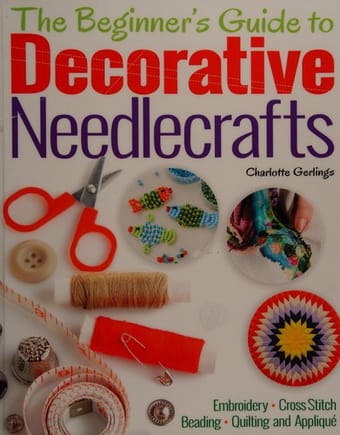 The beginner's guide to decorative needlecrafts
