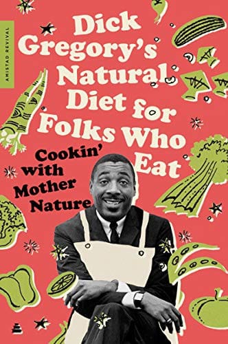 Dick Gregory's natural diet for folks who eat