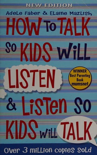 How to talk so kids will listen and listen so kids will talk