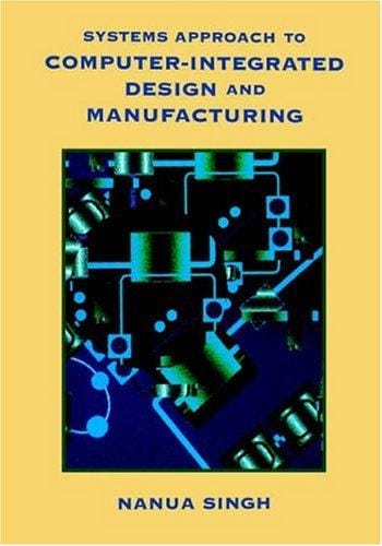 Systems approach to computer-integrated design and manufacturing