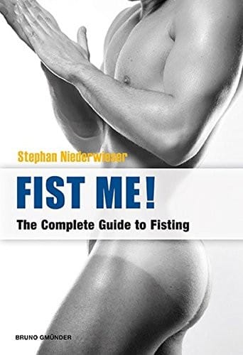 Fist Me! the Complete Guide to Fisting