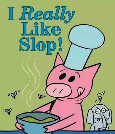 I Really Like Slop!