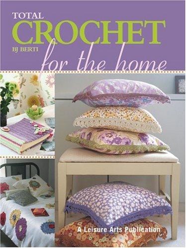 Total Crochet for the Home (Leisure Arts #4378)