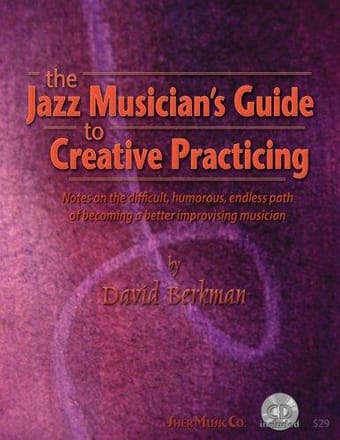 The Jazz Musician's Guide to Creative Practicing