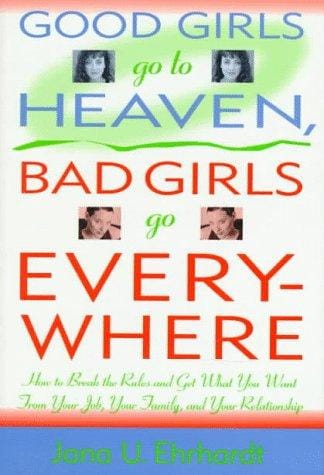 Good girls go to heaven, bad girls go everywhere