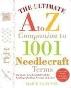 The ultimate A to Z companion to 1,001 needlecraft terms