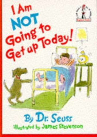 I am not going to get up today!