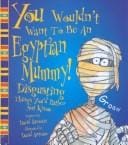 You wouldn't want to be an Egyptian mummy