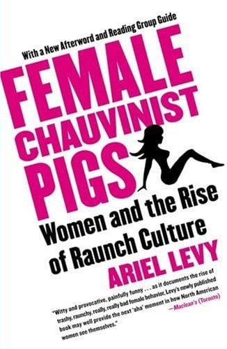 Female Chauvinist Pigs