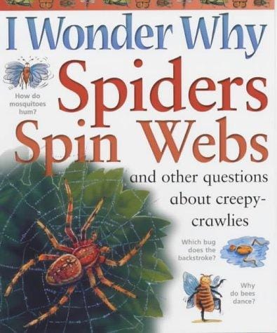 I Wonder Why Spiders Spin Webs and Other Questions About Creepy-crawlies (I Wonder Why)