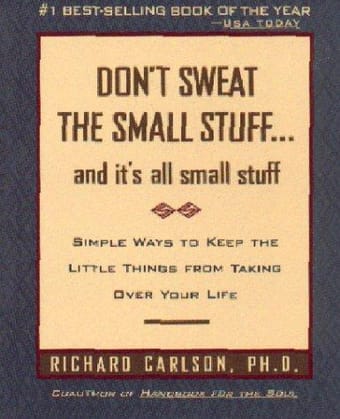 Don't Sweat the Small Stuff...And It's All Small Stuff