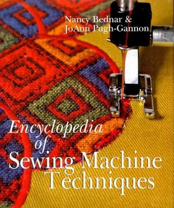 The encyclopedia of sewing machine techniques