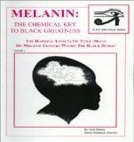 Melanin, the chemical key to Black greatness : the harmful effects of toxic drugs on Melanin centers within the Black human