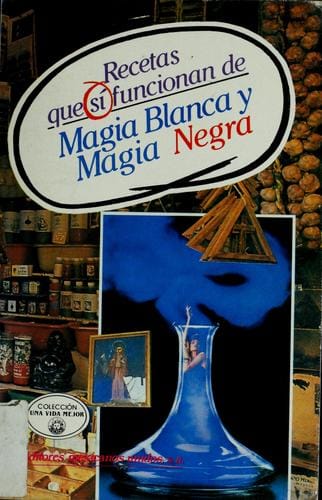 Recetas que sí funcionan de magia blanca y magia negra