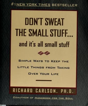Don't sweat the small stuff-- and it's all small stuff