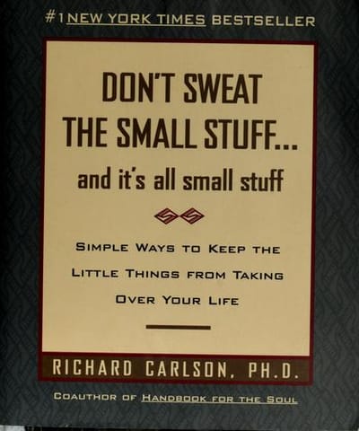 Don't sweat the small stuff-- and it's all small stuff