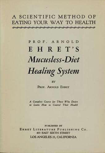 Prof. Arnold Ehret's Mucusless-diet healing system