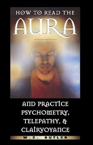 How to read the aura, practice psychometry, telepathy, and clairvoyance
