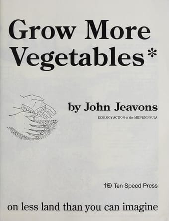 How to grow more vegetables than you ever thought possible on less land than you can imagine