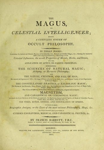The magus, or celestial intelligencer; being a complete system of occult philosophy. In three books: containing the antient and modern practice of the cabalistic art, natural and celestial magic, &c. ...