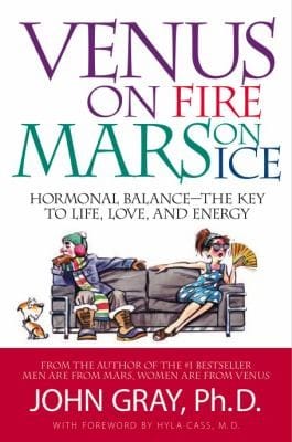 Venus On Fire Mars On Ice Hormonal Balance The Key To Life Love And Energy