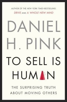 To Sell Is Human The Surprising Truth About Moving Others