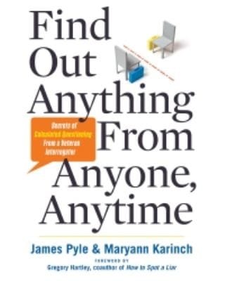 Find Out Anything From Anyone Anytime Secrets Of Calculated Questioning From A Veteran Interrogator