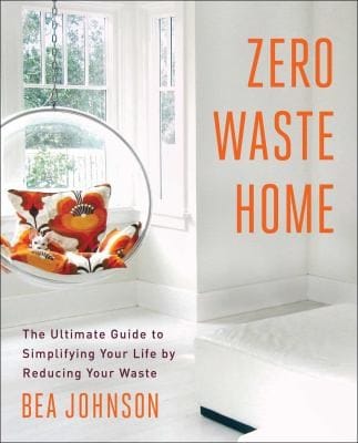 Zero Waste Home The Ultimate Guide To Simplifying Your Life By Reducing Your Waste