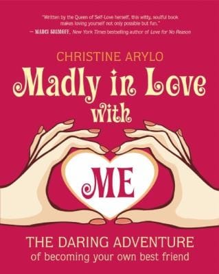 Madly In Love With Me The Daring Adventure Of Becoming Your Own Best Friend
