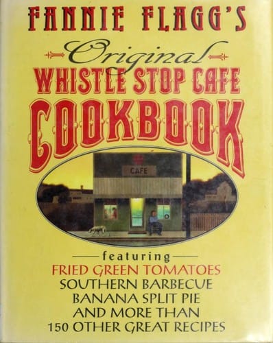 Fannie Flagg's Original Whistle Stop Cafe Cookbook