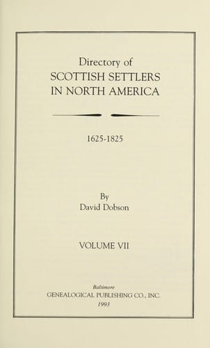 Directory of Scottish Settlers in North America,1625-1825 Vol. VII