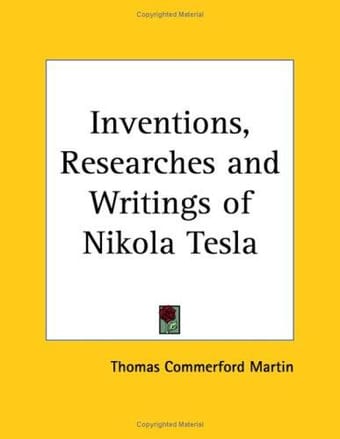 The inventions, researches and writings of Nikola Tesla