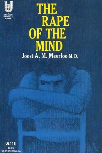 The rape of the mind; the psychology of thought control, menticide, and brainwashing