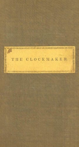 The clockmaker, or, The sayings and doings of Samuel Slick of Slickville