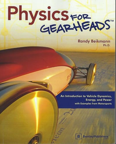 Physics for gearheads : an introduction to vehicle dynamics, energy, and power with examples from motorsports