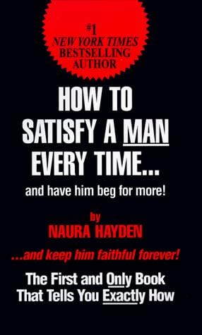 How to satisfy a man every time-- and have him beg for more!
