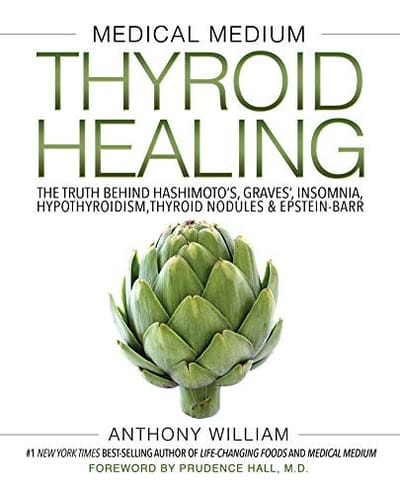 Medical Medium Thyroid Healing: The Truth behind Hashimoto's, Graves', Insomnia, Hypothyroidism, Thyroid Nodules & Epstein-Barr