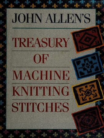 John Allenʼs treasury of machine knitting stitches