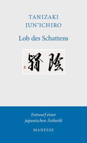 Lob des Schattens. Entwurf einer japanischen Ästhetik.